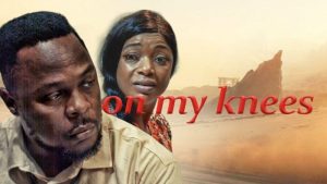 Read more about the article On my Knees | Download Nollywood  Movie