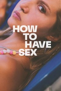 Read more about the article How to Have Sex (2023) | Download Hollywood Movie